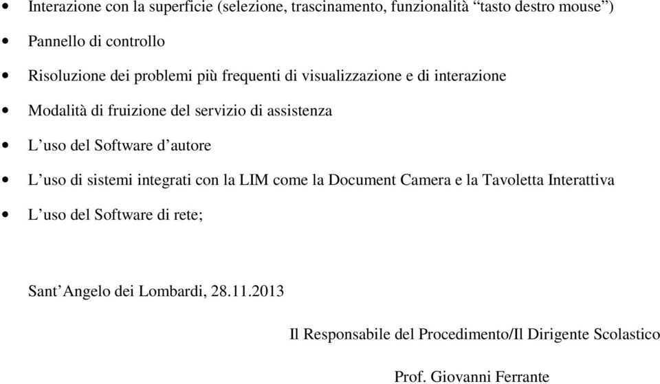 Software d autore L uso di sistemi integrati con la LIM come la Document Camera e la Tavoletta Interattiva L uso del