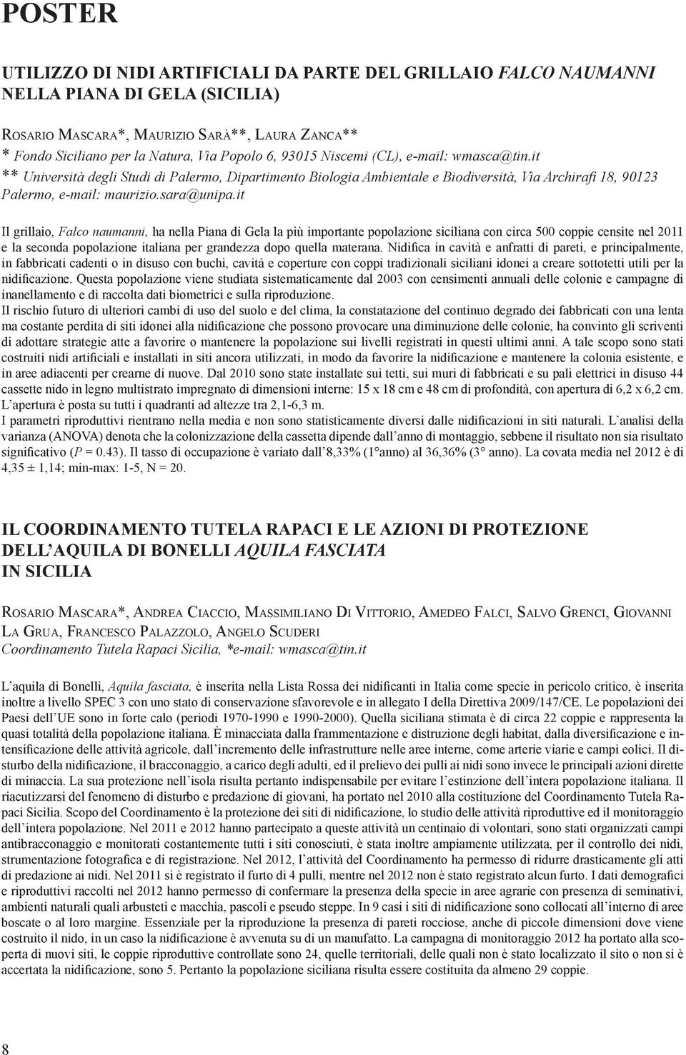 it Il grillaio, Falco naumanni, ha nella Piana di Gela la più importante popolazione siciliana con circa 500 coppie censite nel 2011 e la seconda popolazione italiana per grandezza dopo quella