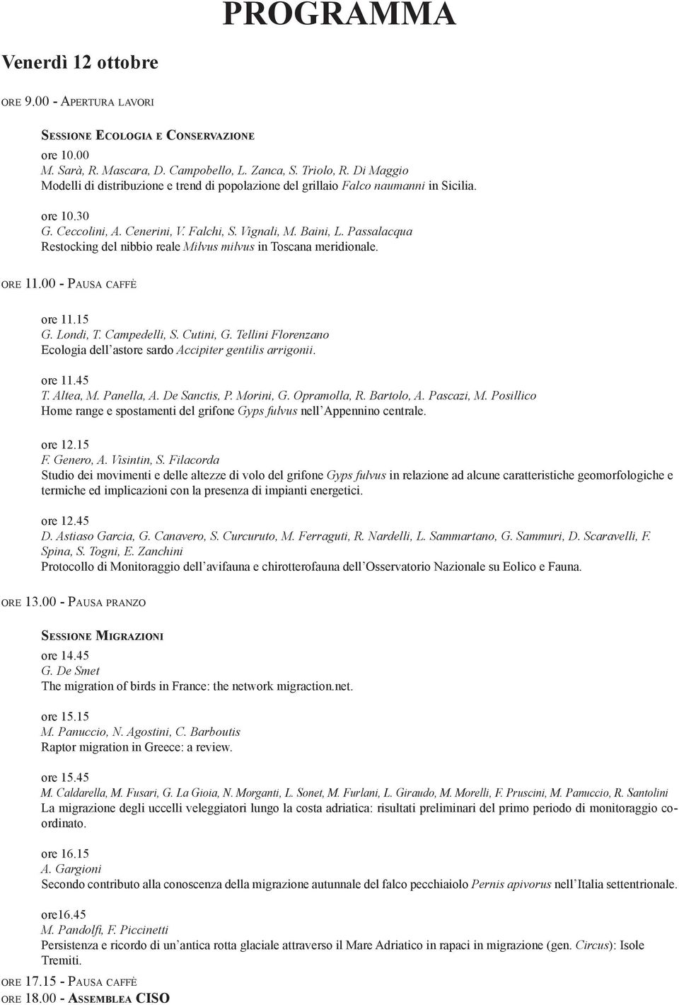 Passalacqua Restocking del nibbio reale Milvus milvus in Toscana meridionale. ore 11.00 - Pausa caffè ore 11.15 G. Londi, T. Campedelli, S. Cutini, G.