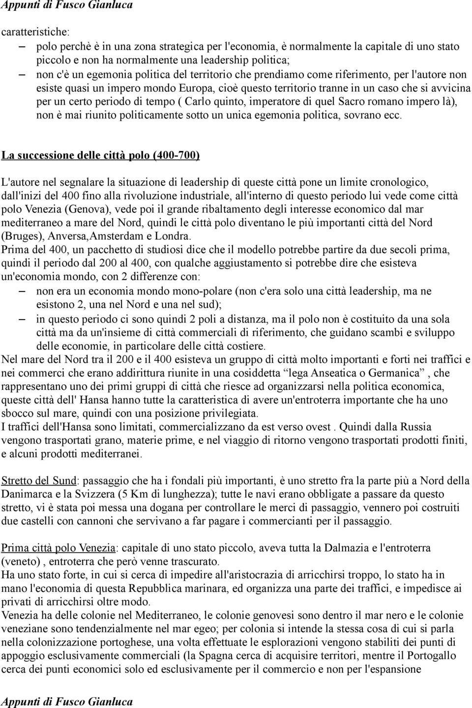 imperatore di quel Sacro romano impero là), non è mai riunito politicamente sotto un unica egemonia politica, sovrano ecc.