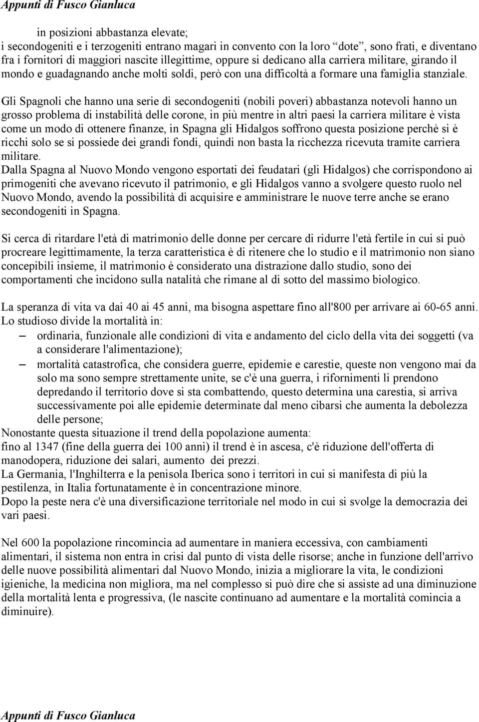 Gli Spagnoli che hanno una serie di secondogeniti (nobili poveri) abbastanza notevoli hanno un grosso problema di instabilità delle corone, in più mentre in altri paesi la carriera militare è vista