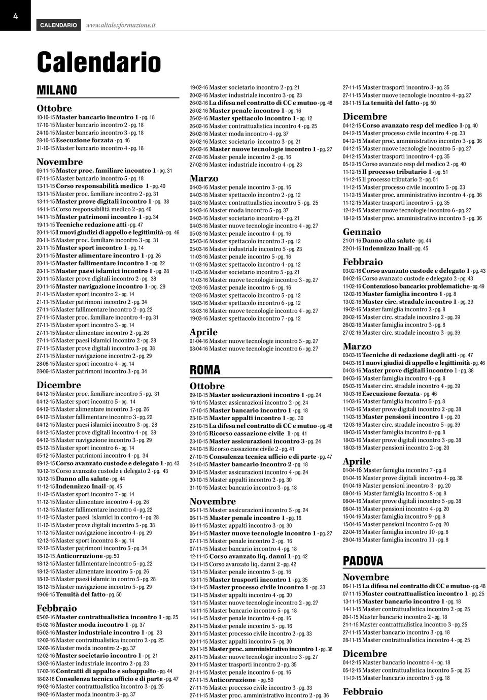 18 13-11-15 Corso responsabilità medico 1 - pg. 40 13-11-15 Master proc. familiare incontro 2 - pg. 31 13-11-15 Master prove digitali incontro 1 - pg. 38 14-11-15 Corso responsabilità medico 2 - pg.