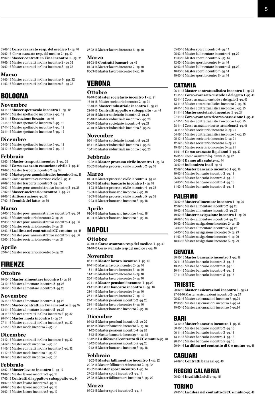 32 11-03-16 Master contratti in Cina incontro 5 - pg. 32 BOLOGNA Novembre 13-11-15 Master spettacolo incontro 1 - pg. 12 20-11-15 Master spettacolo incontro 2 - pg.