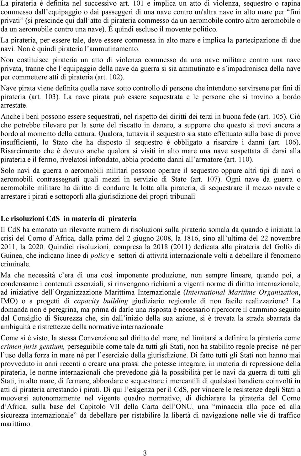 commesso da un aeromobile contro altro aeromobile o da un aeromobile contro una nave). È quindi escluso il movente politico.