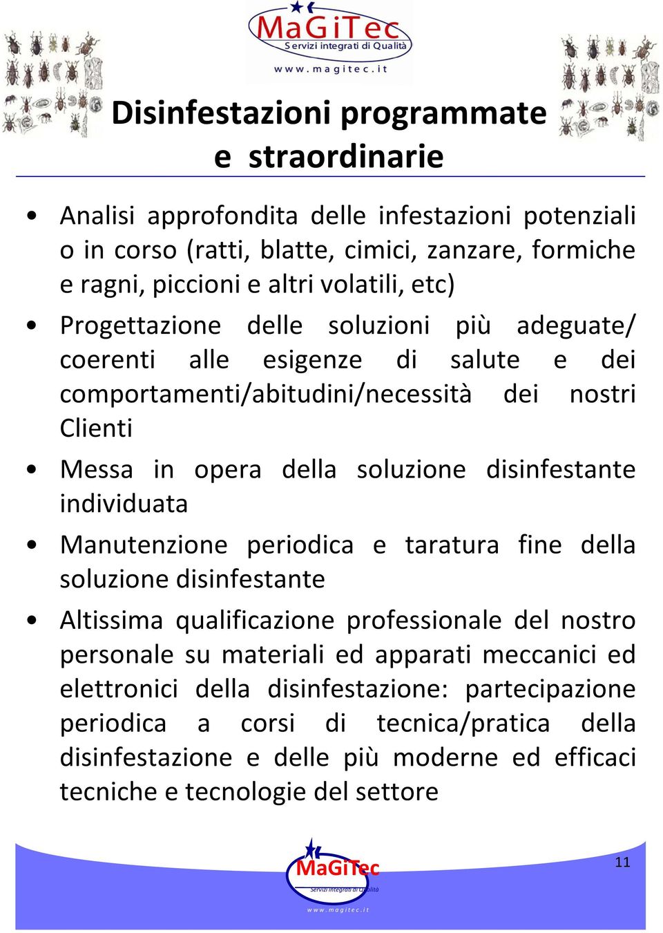 dsnfestante ndvduata Manutenzone perodca e taratura fne della soluzone dsnfestante Altssma qualfcazone professonale del nostro personale su materal ed apparat