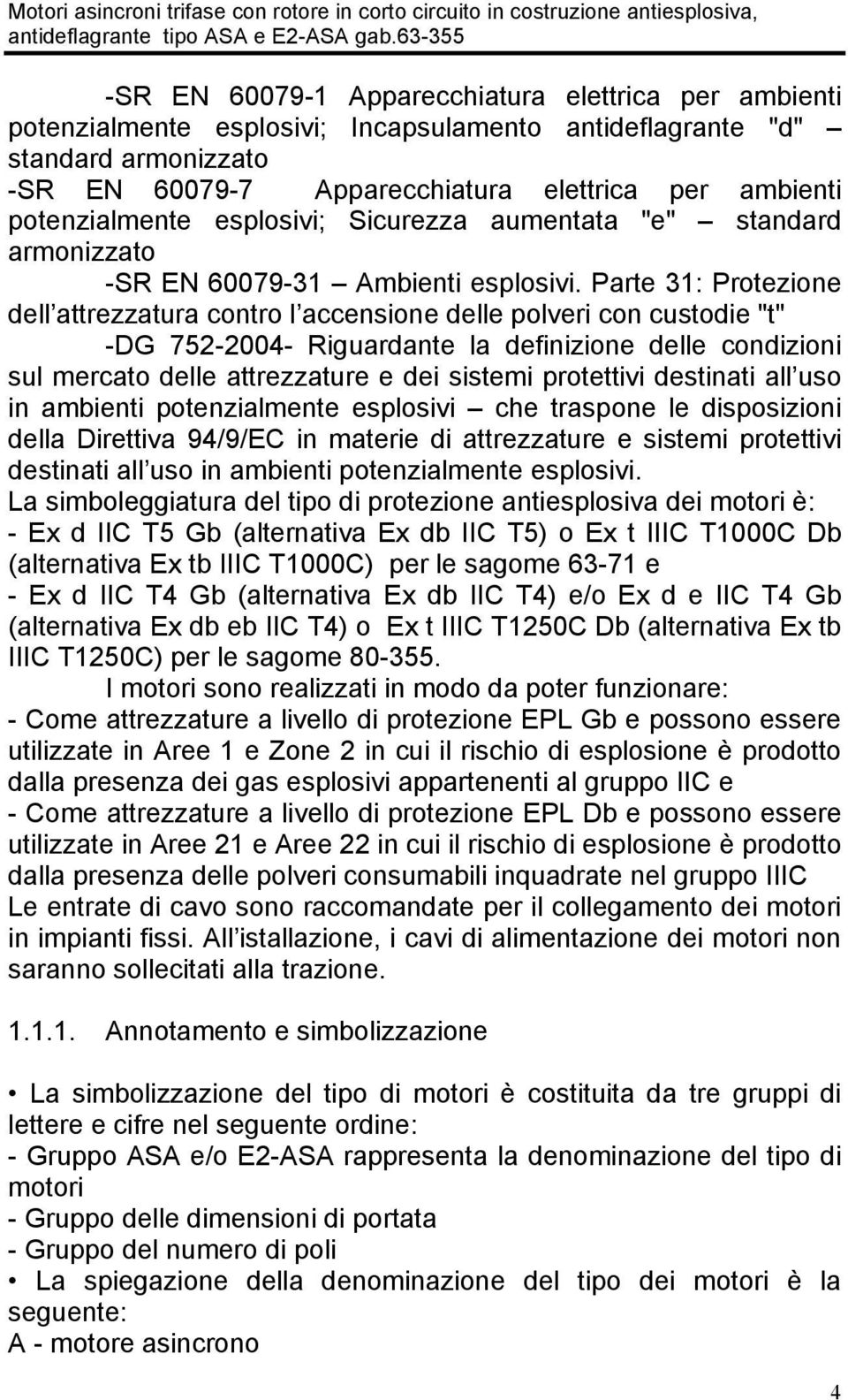 Parte 31: Protezione dell attrezzatura contro l accensione delle polveri con custodie "t" -DG 752-2004- Riguardante la definizione delle condizioni sul mercato delle attrezzature e dei sistemi