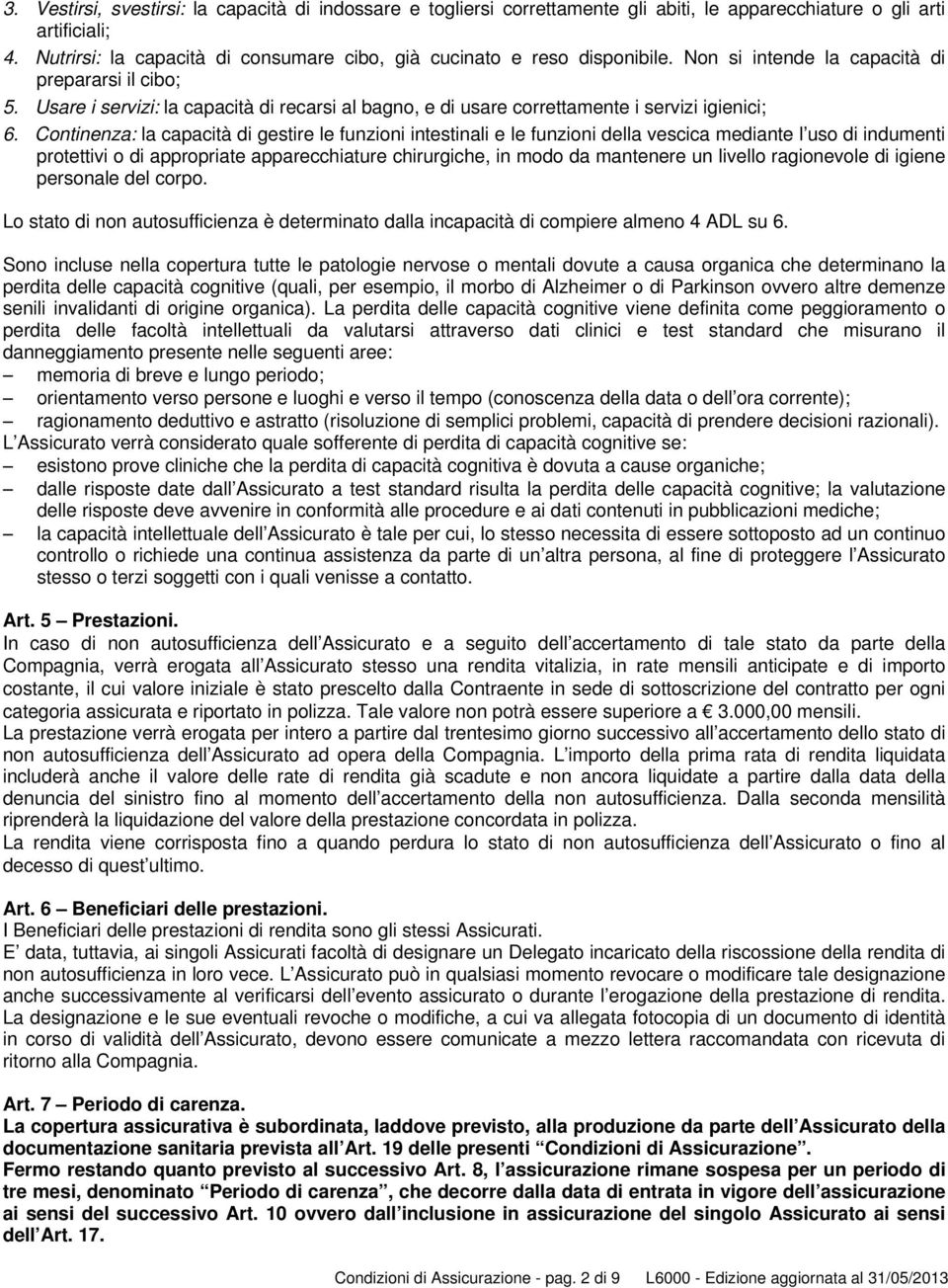 Usare i servizi: la capacità di recarsi al bagno, e di usare correttamente i servizi igienici; 6.