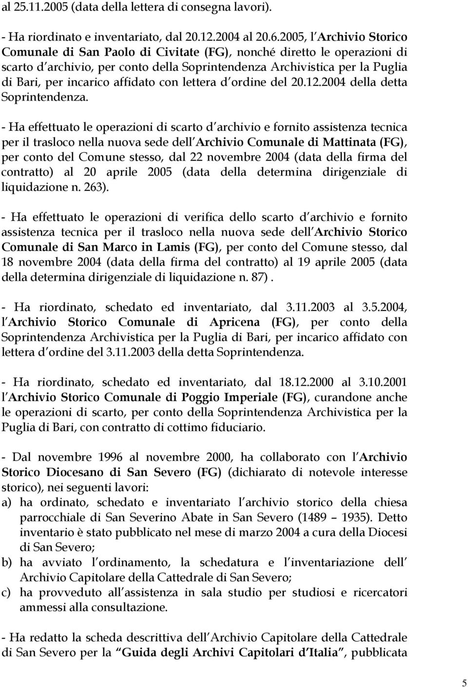 affidato con lettera d ordine del 20.12.2004 della detta Soprintendenza.