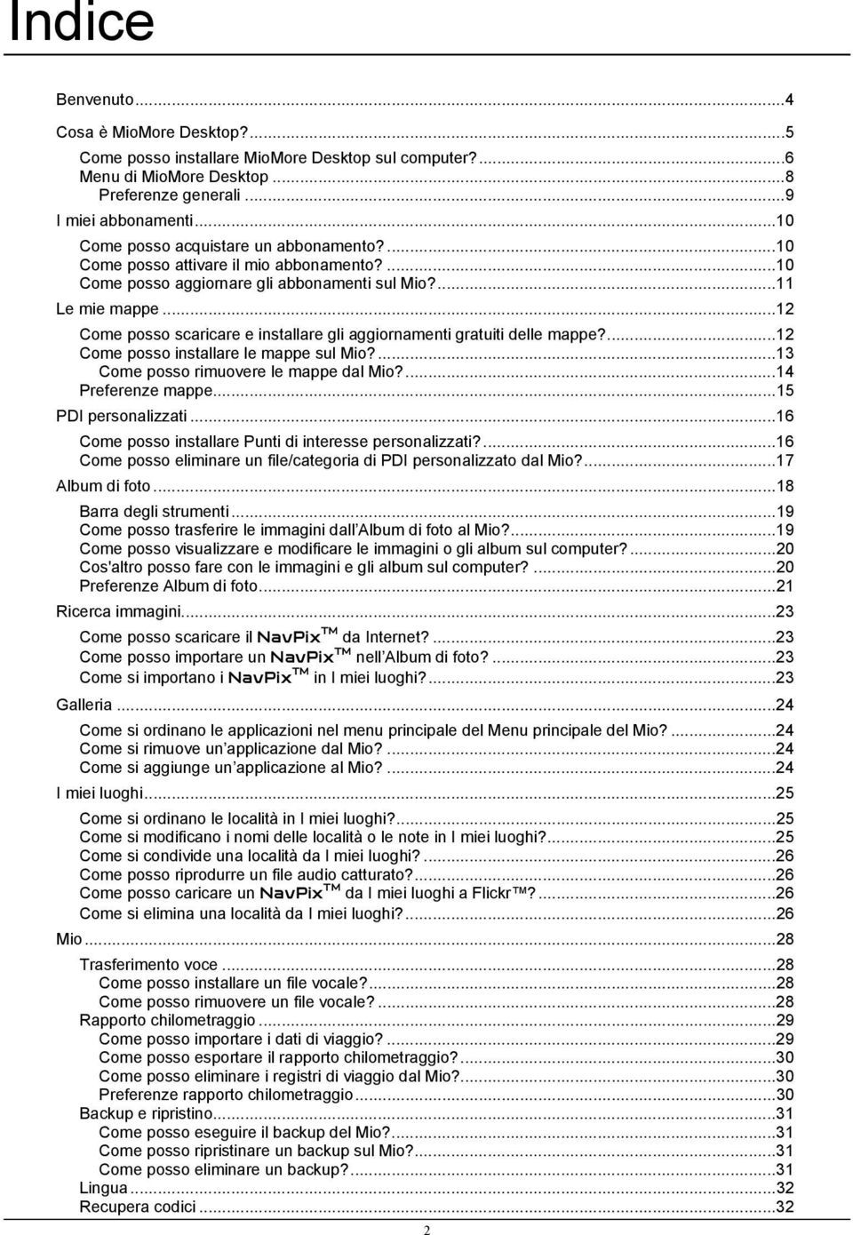 ..12 Come posso scaricare e installare gli aggiornamenti gratuiti delle mappe?...12 Come posso installare le mappe sul Mio?...13 Come posso rimuovere le mappe dal Mio?...14 Preferenze mappe.