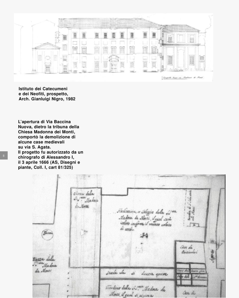 Madonna dei Monti, comportò la demolizione di alcune case medievali su via S. Agata.