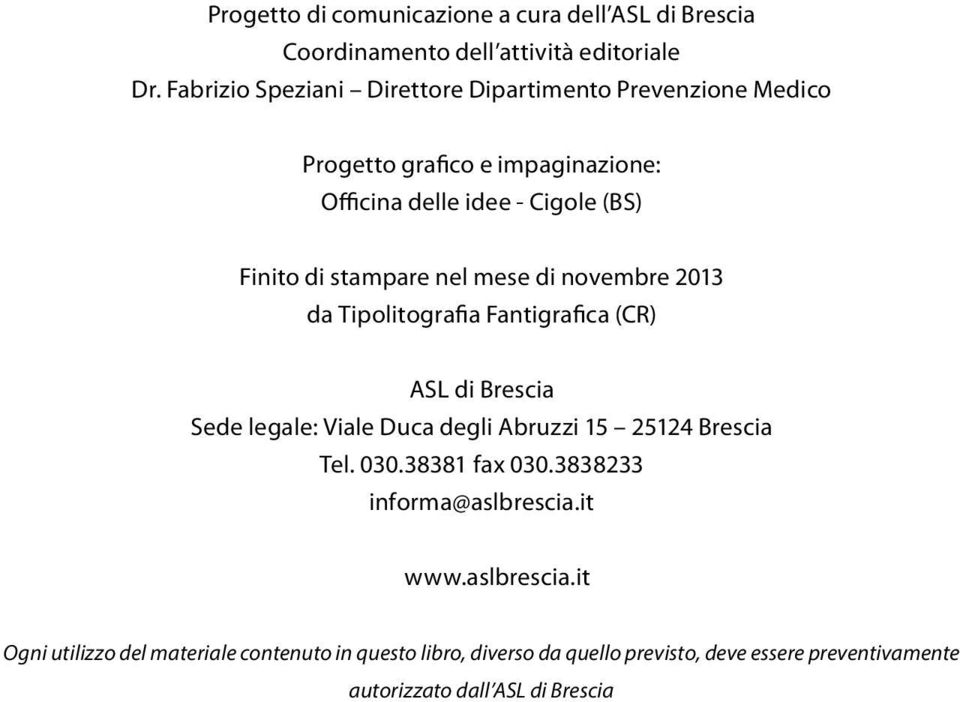 nel mese di novembre 2013 da Tipolitografia Fantigrafica (CR) ASL di Brescia Sede legale: Viale Duca degli Abruzzi 15 25124 Brescia Tel. 030.