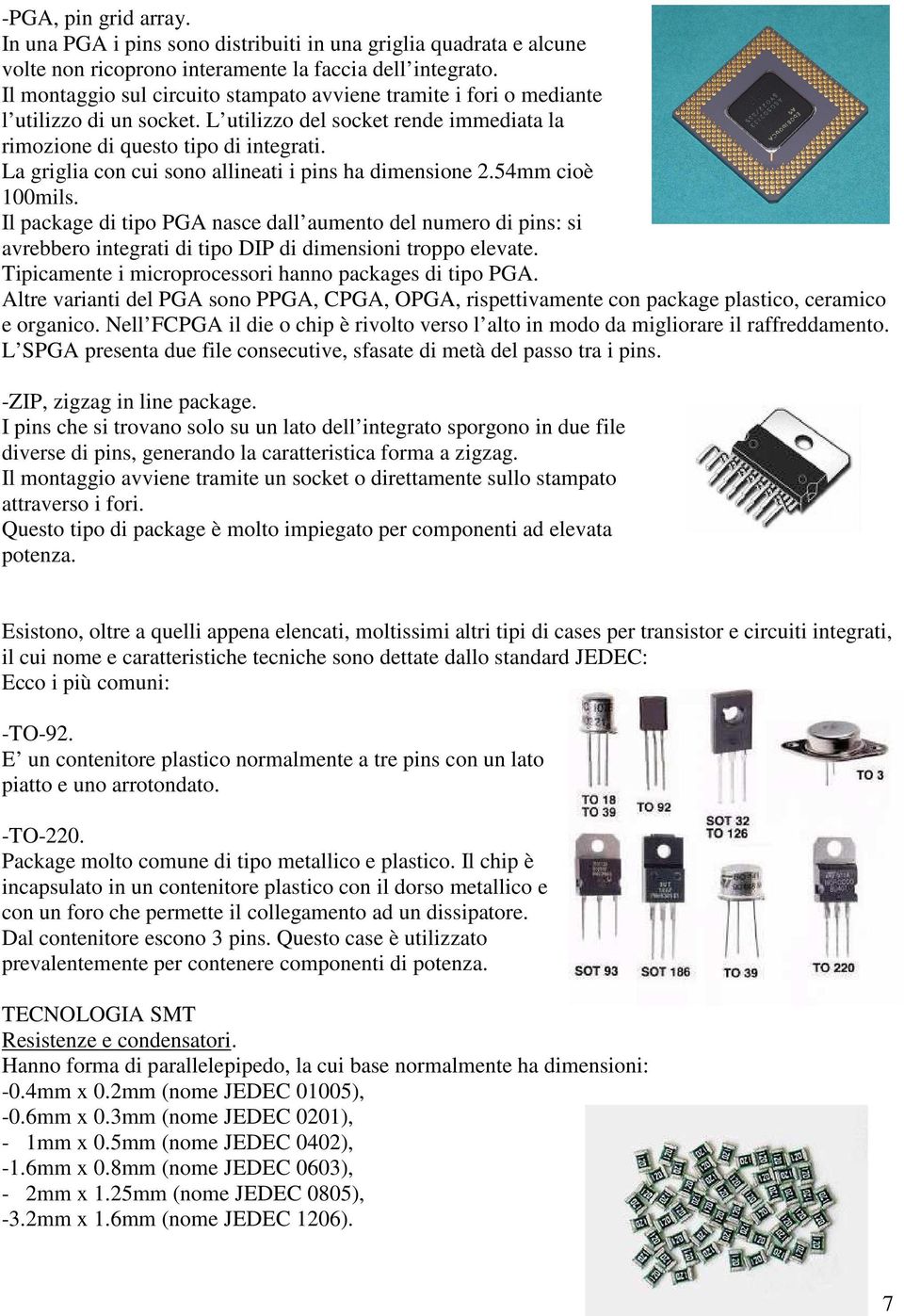 La griglia con cui sono allineati i pins ha dimensione 2.54mm cioè 100mils.