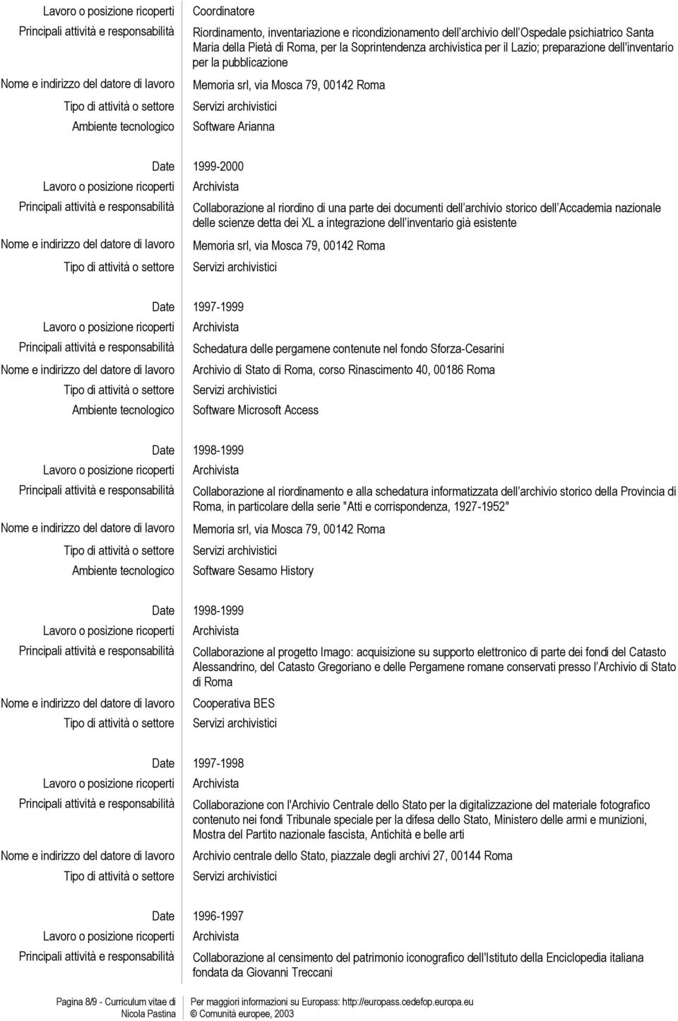 integrazione dell inventario già esistente 1997-1999 Schedatura delle pergamene contenute nel fondo Sforza-Cesarini Archivio di Stato di Roma, corso Rinascimento 40, 00186 Roma Software Microsoft