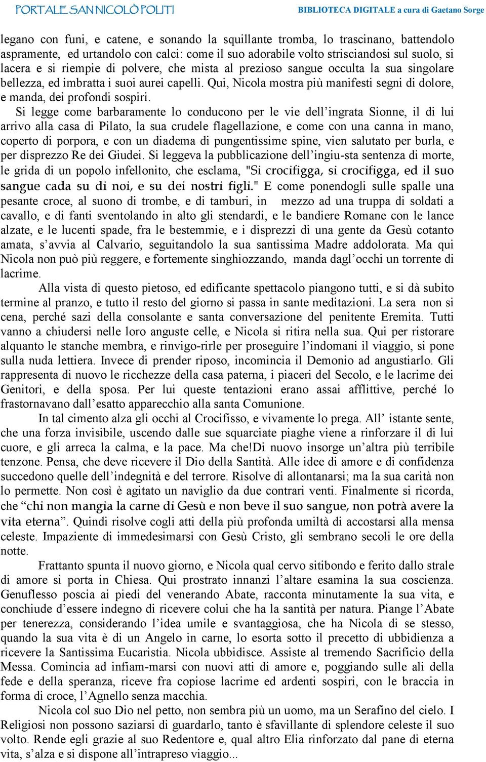 Si legge come barbaramente lo conducono per le vie dell ingrata Sionne, il di lui arrivo alla casa di Pilato, la sua crudele flagellazione, e come con una canna in mano, coperto di porpora, e con un