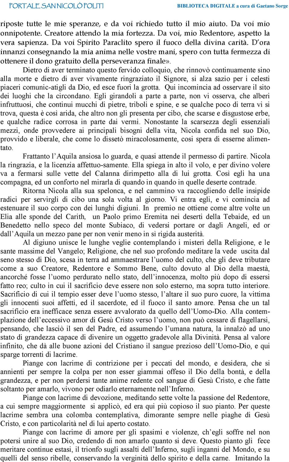 Dietro di aver terminato questo fervido colloquio, che rinnovò continuamente sino alla morte e dietro di aver vivamente ringraziato il Signore, si alza sazio per i celesti piaceri comunic-atigli da