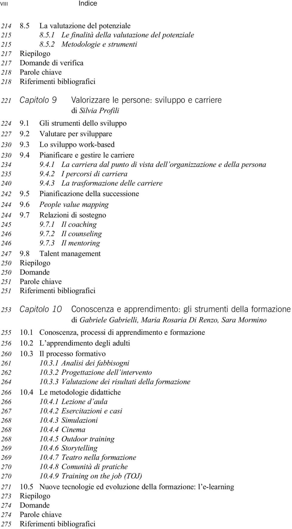 1 Gli strumenti dello sviluppo 9.2 Valutare per sviluppare 9.3 Lo sviluppo work-based 9.4 Pianificare e gestire le carriere 9.4.1 La carriera dal punto di vista dell organizzazione e della persona 9.