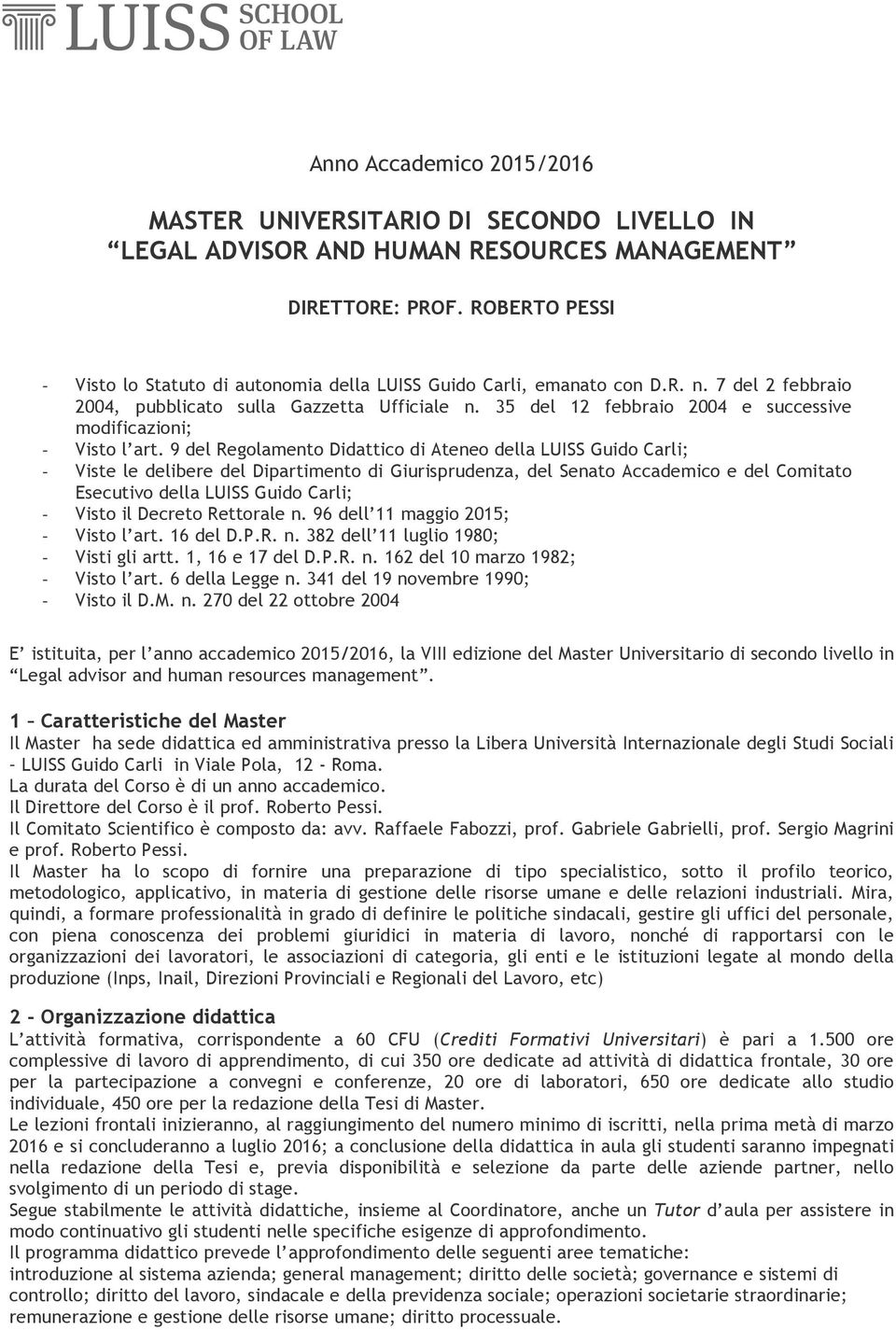 35 del 12 febbraio 2004 e successive modificazioni; Visto l art.