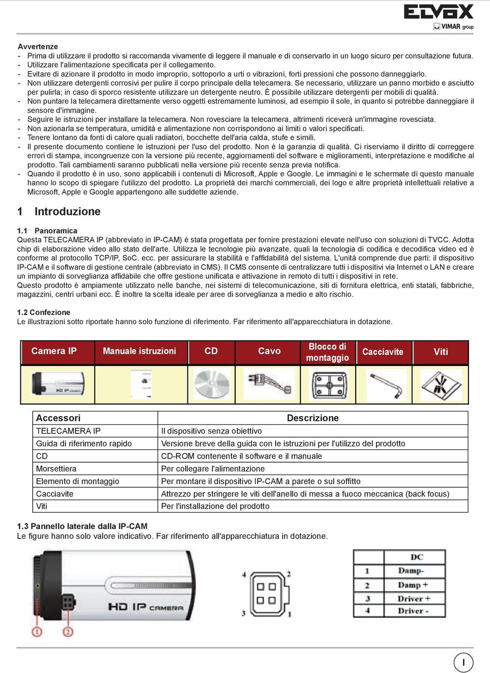 - Non utilizzare detergenti corrosivi per pulire il corpo principale della telecamera.