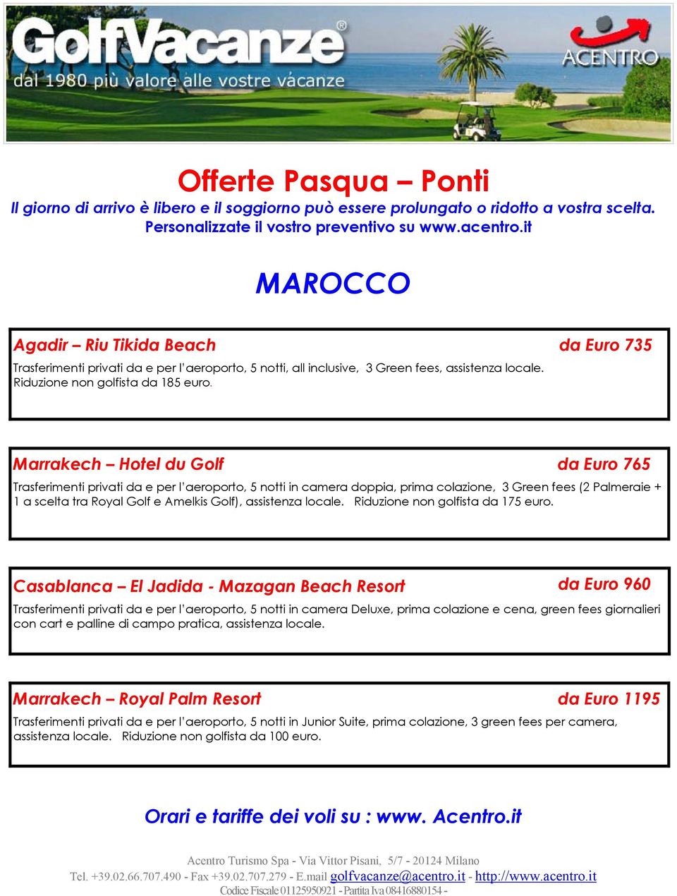 Marrakech Hotel du Golf da Euro 765 Trasferimenti privati da e per l aeroporto, 5 notti in camera doppia, prima colazione, 3 Green fees (2 Palmeraie + 1 a scelta tra Royal Golf e Amelkis Golf),