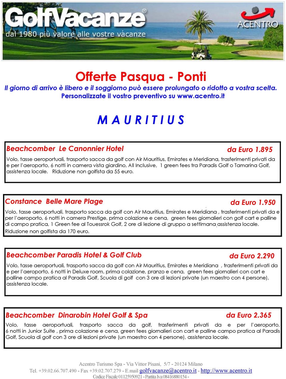 fees tra Paradis Golf o Tamarina Golf, assistenza locale. Riduzione non golfista da 55 euro. Constance Belle Mare Plage da Euro 1.