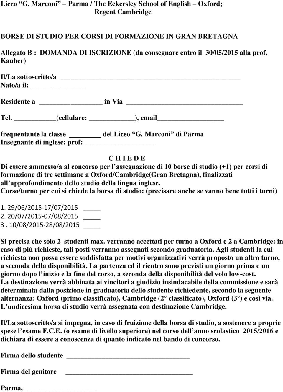 Marconi di Parma Insegnante di inglese: prof: C H I E D E Di essere ammesso/a al concorso per l assegnazione di 10 borse di studio (+1) per corsi di formazione di tre settimane a