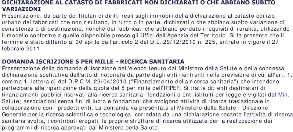 ruralità, utilizzando il modello conforme a quello disponibile presso gli Uffici dell'agenzia del Territorio. Si fa presente che il termine è stato differito al 30 aprile dall'articolo 2 del D.L.