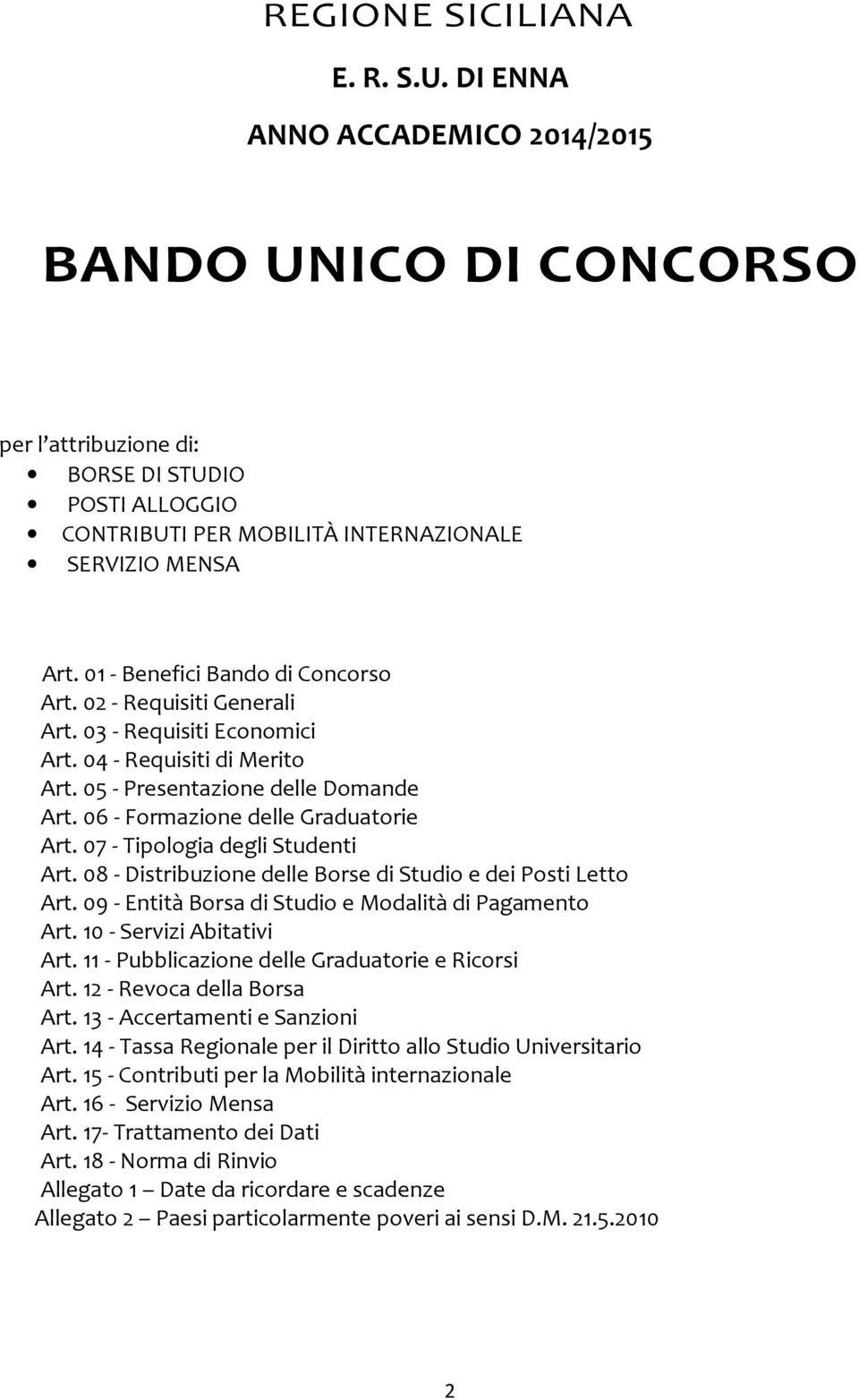 06 - Formazione delle Graduatorie Art. 07 - Tipologia degli Studenti Art. 08 - Distribuzione delle Borse di Studio e dei Posti Letto Art. 09 - Entità Borsa di Studio e Modalità di Pagamento Art.