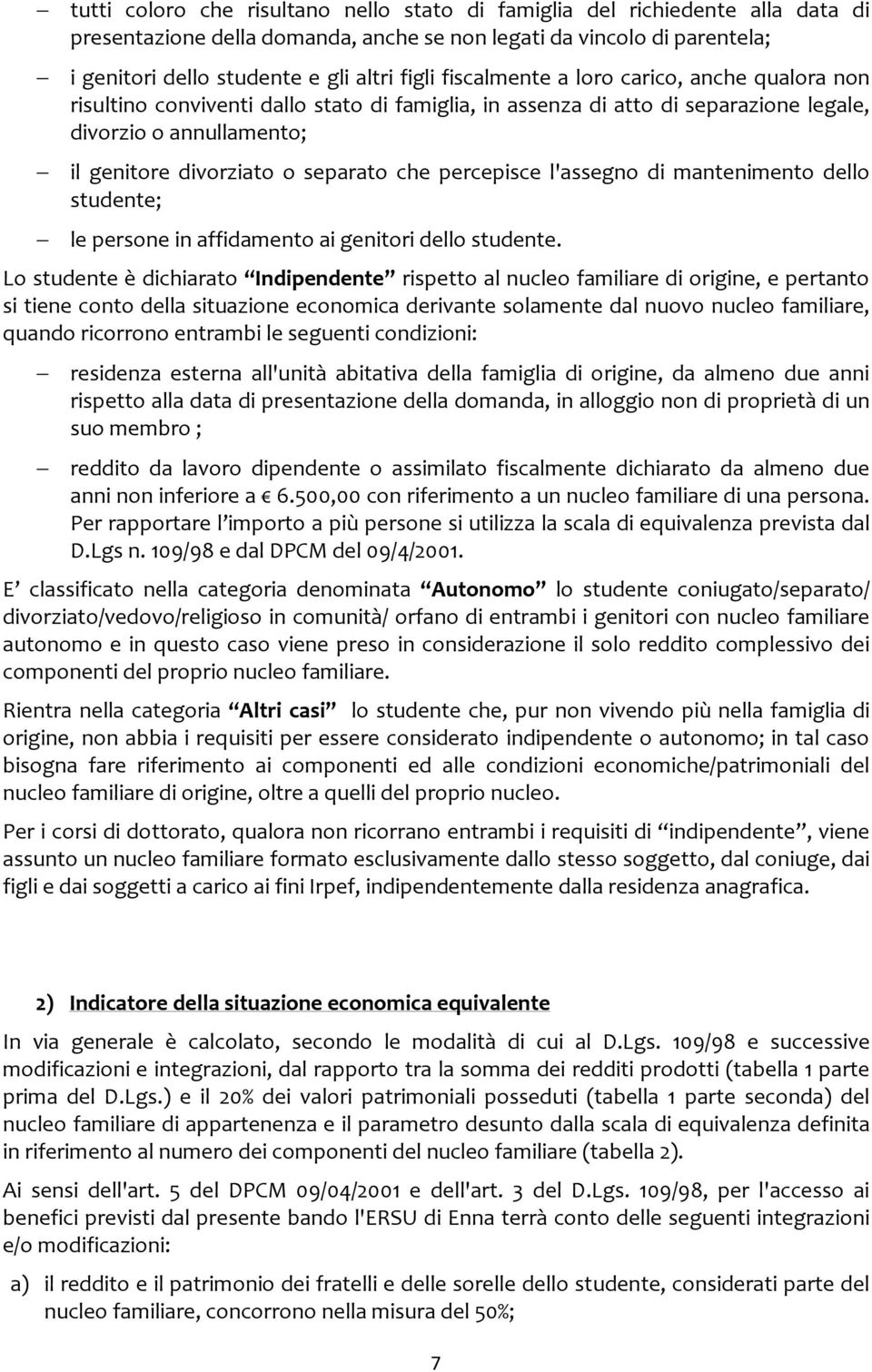 percepisce l'assegno di mantenimento dello studente; le persone in affidamento ai genitori dello studente.