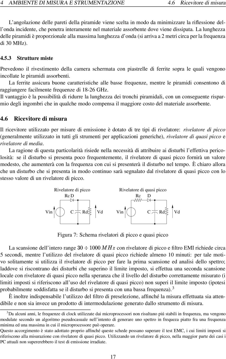 dissipata. La lunghezza delle piramidi è proporzionale alla massima lunghezza d onda (si arriva a 2 metri circa per la frequenza di 30 MHz). 4.5.