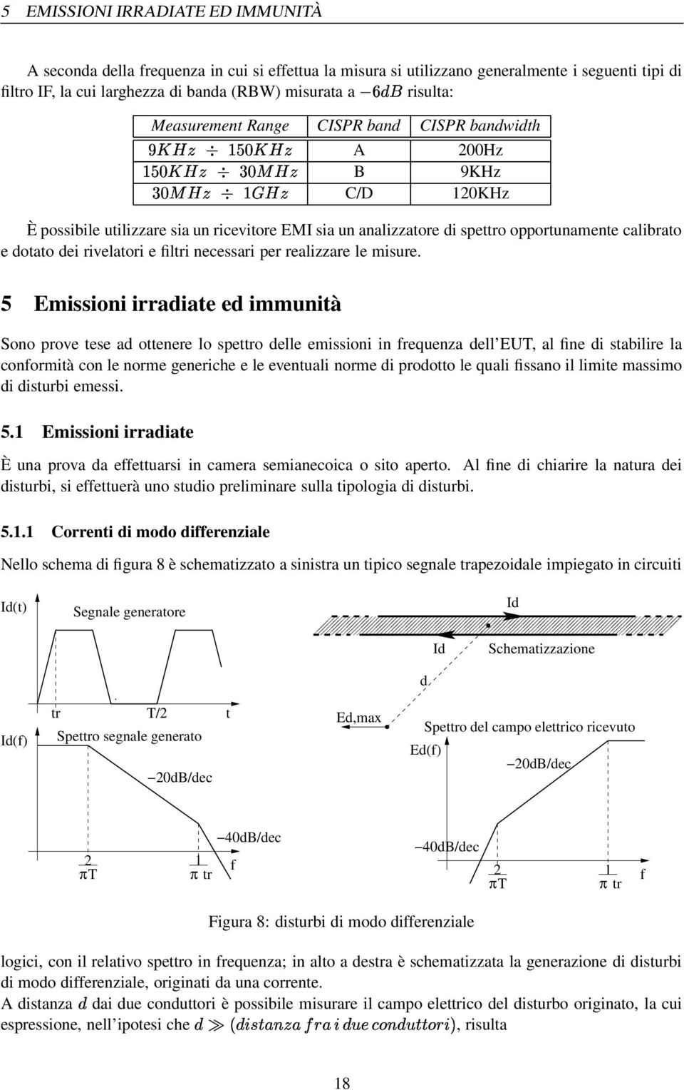 rivelatori e filtri necessari per realizzare le misure.