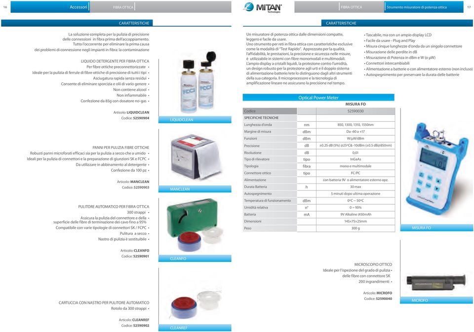 per la pulizia di ferrule di fibre ottiche di precisione di tutti i tipi Asciugatura rapida senza residui Consente di eliminare sporcizia e olii di vario genere Non contiene alcool Non infiammabile