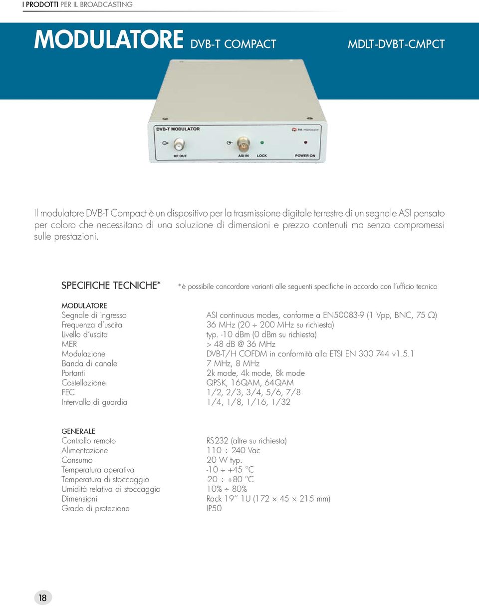 SPECIFICHE TECNICHE* *è possibile concordare varianti alle seguenti specifiche in accordo con l ufficio tecnico MODULATORE Segnale di ingresso ASI continuous modes, conforme a EN50083-9 (1 Vpp, BNC,