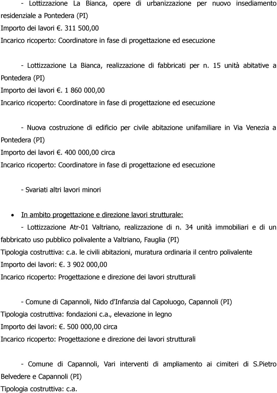 400 000,00 circa - Svariati altri lavori minori In ambito progettazione e direzione lavori strutturale: - Lottizzazione Atr-01 Valtriano, realizzazione di n.