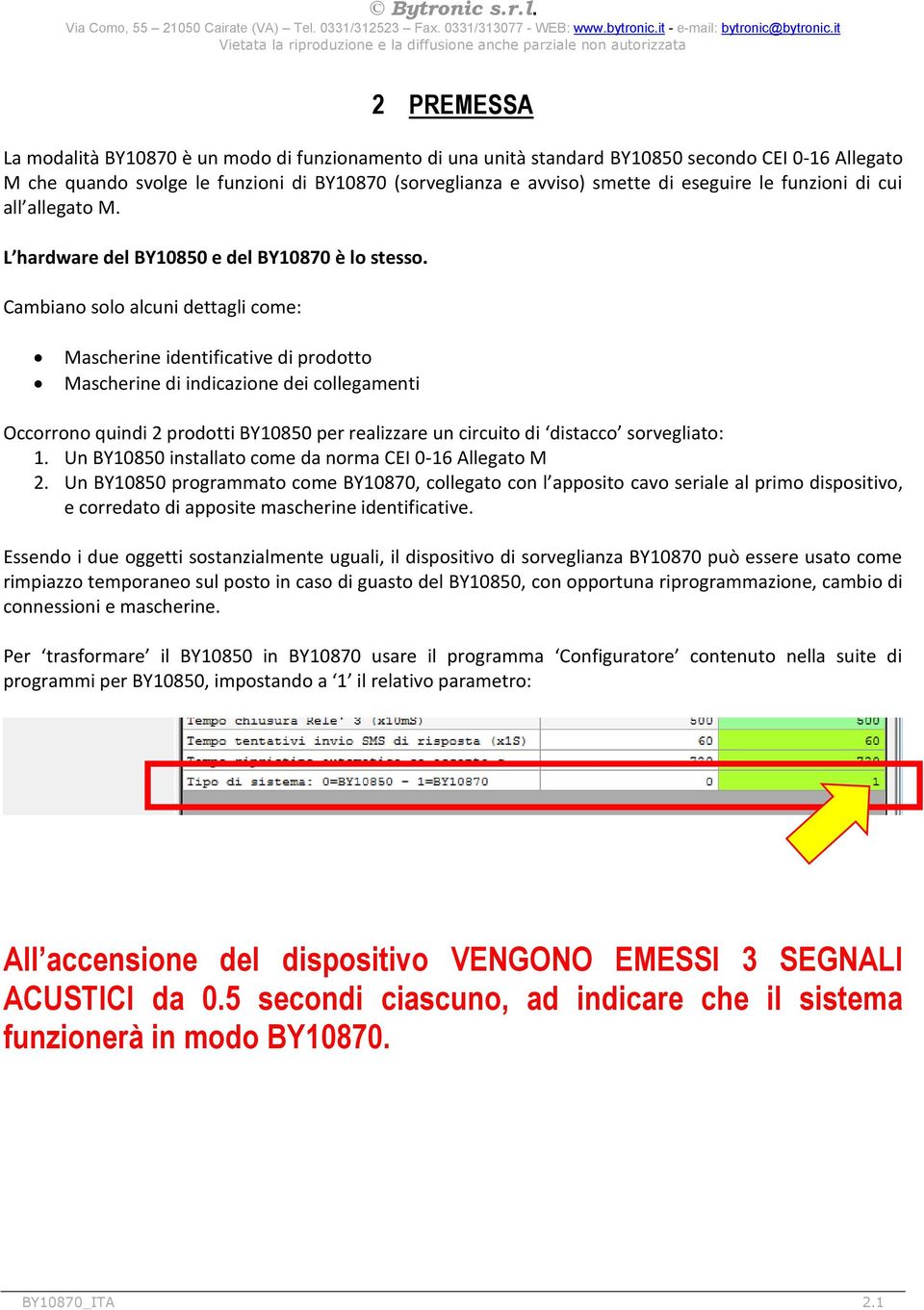 Cambiano solo alcuni dettagli come: Mascherine identificative di prodotto Mascherine di indicazione dei collegamenti Occorrono quindi 2 prodotti BY10850 per realizzare un circuito di distacco