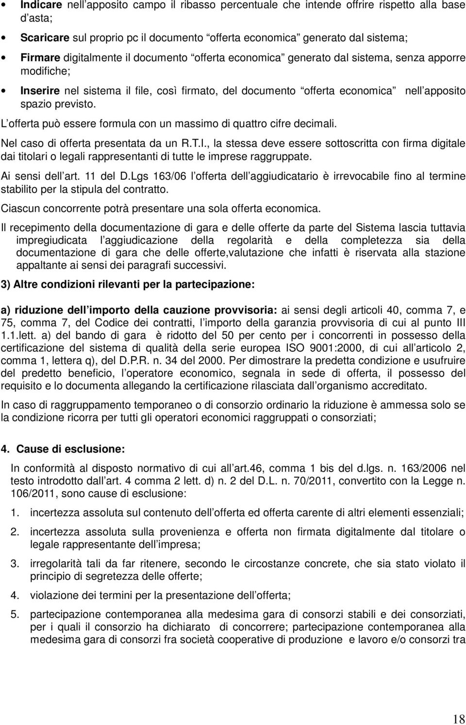 L offerta può essere formula con un massimo di quattro cifre decimali. Nel caso di offerta presentata da un R.T.I.