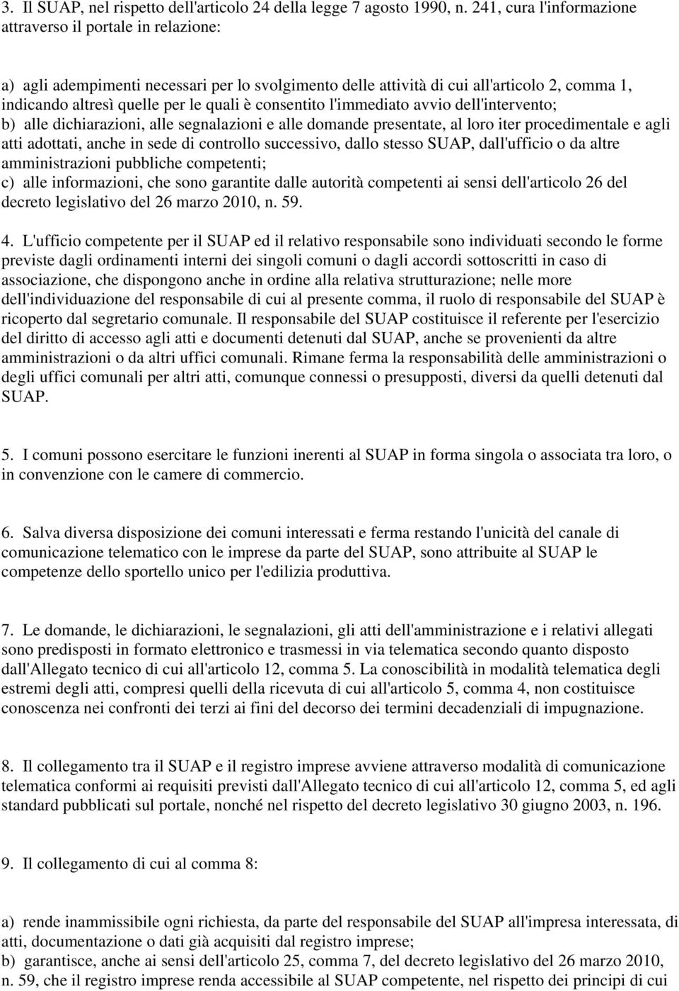 consentito l'immediato avvio dell'intervento; b) alle dichiarazioni, alle segnalazioni e alle domande presentate, al loro iter procedimentale e agli atti adottati, anche in sede di controllo