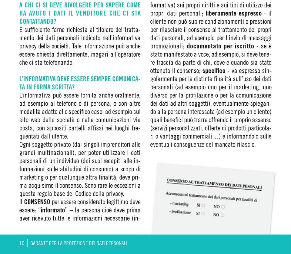 Tale informazione può anche essere chiesta direttamente, magari all operatore che ci sta telefonando. L INFORMATIVA DEVE ESSERE SEMPRE COMUNICA- TA IN FORMA SCRITTA?