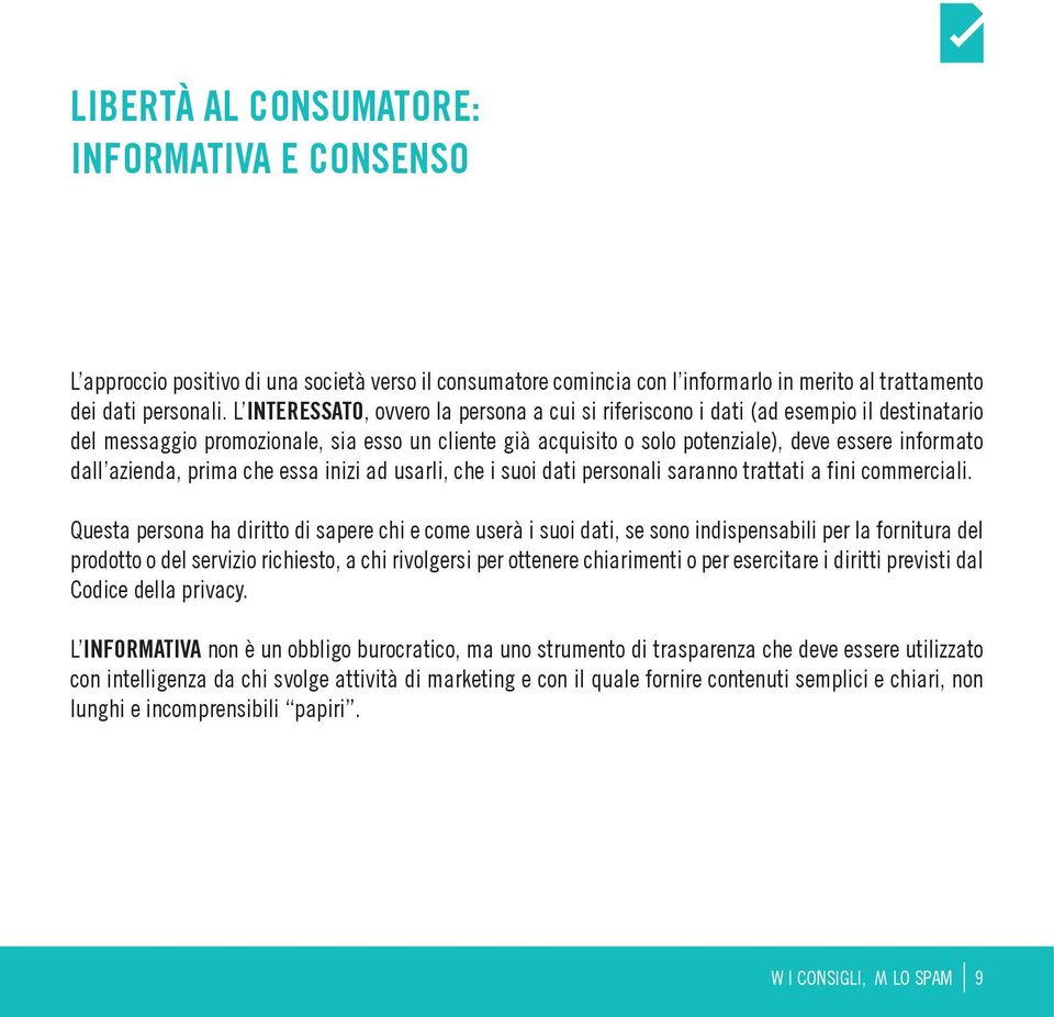 azienda, prima che essa inizi ad usarli, che i suoi dati personali saranno trattati a fini commerciali.