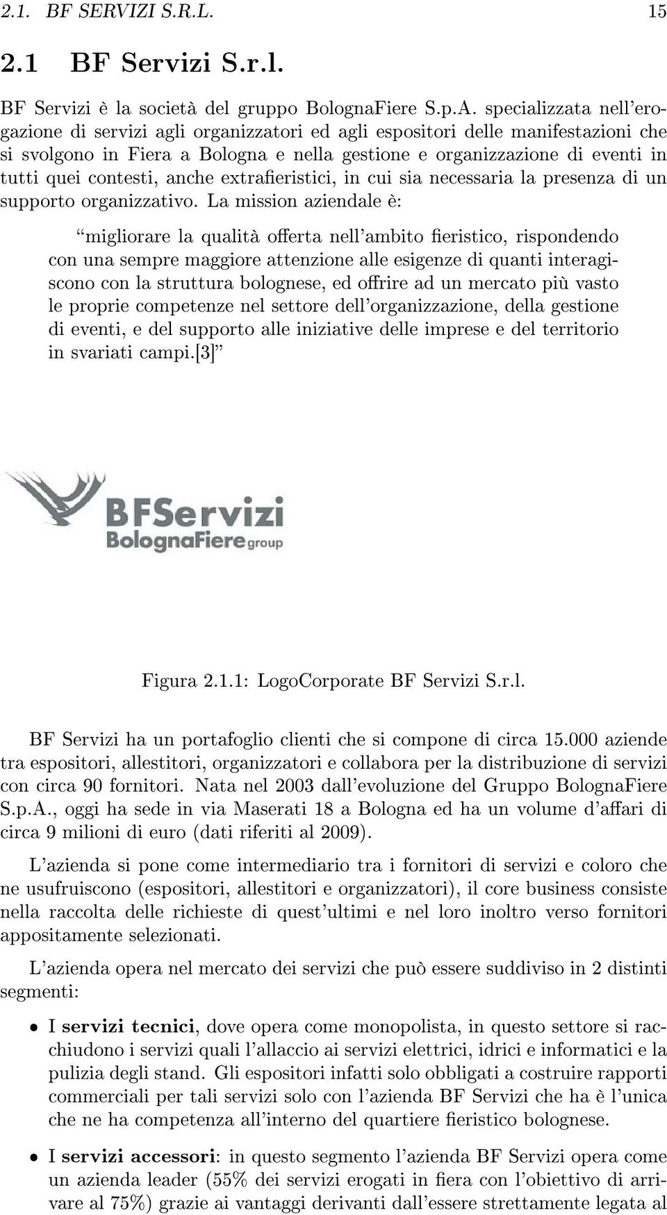 contesti, anche extraeristici, in cui sia necessaria la presenza di un supporto organizzativo.