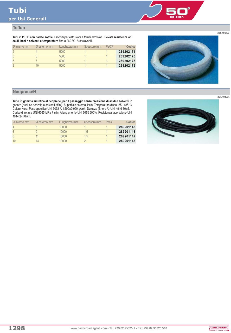 solventi in genere (escluso benzolo e solventi affini). Superficie esterna liscia. Temperatura d'uso -35...+85 C. Colore Nero. Peso specifico UNI 7092-A 1,500±0,020 g/cm³.