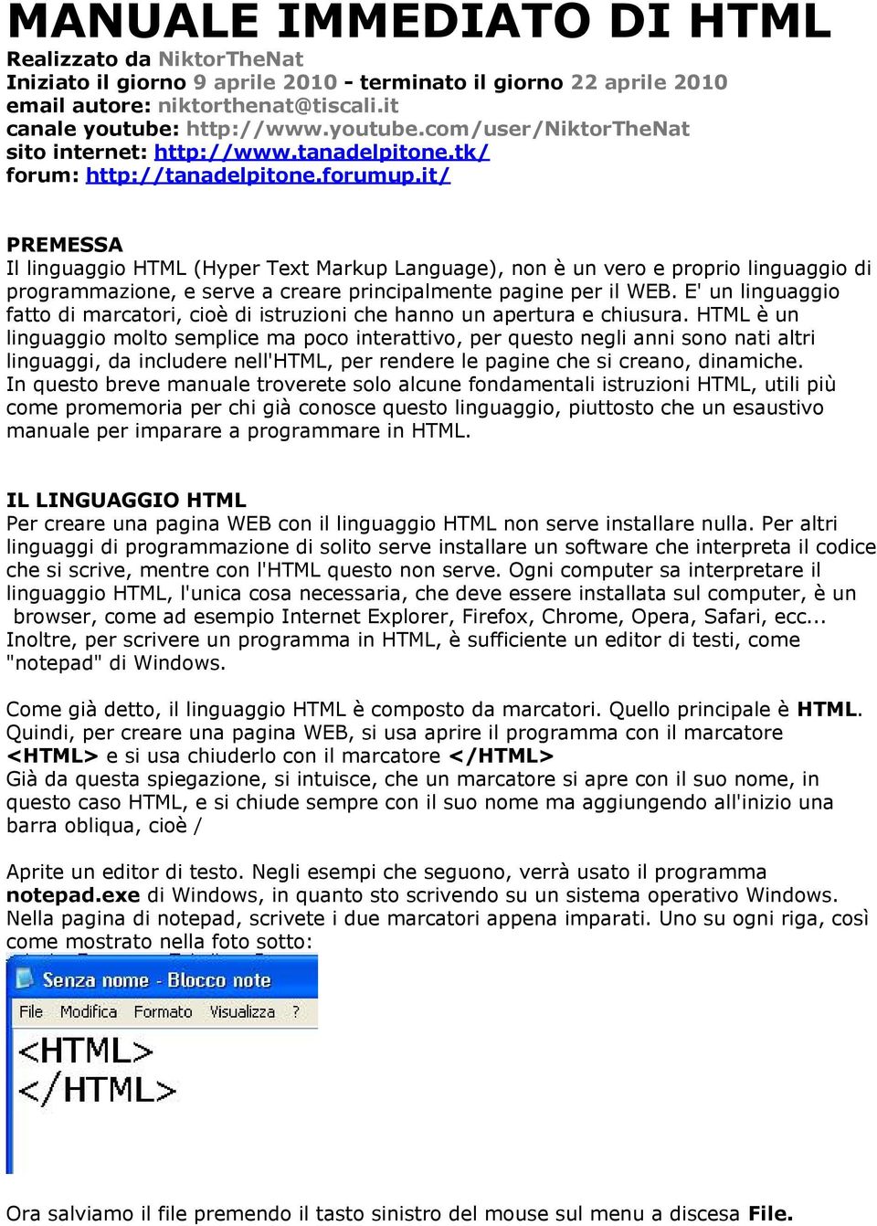 it/ PREMESSA Il linguaggio HTML (Hyper Text Markup Language), non è un vero e proprio linguaggio di programmazione, e serve a creare principalmente pagine per il WEB.