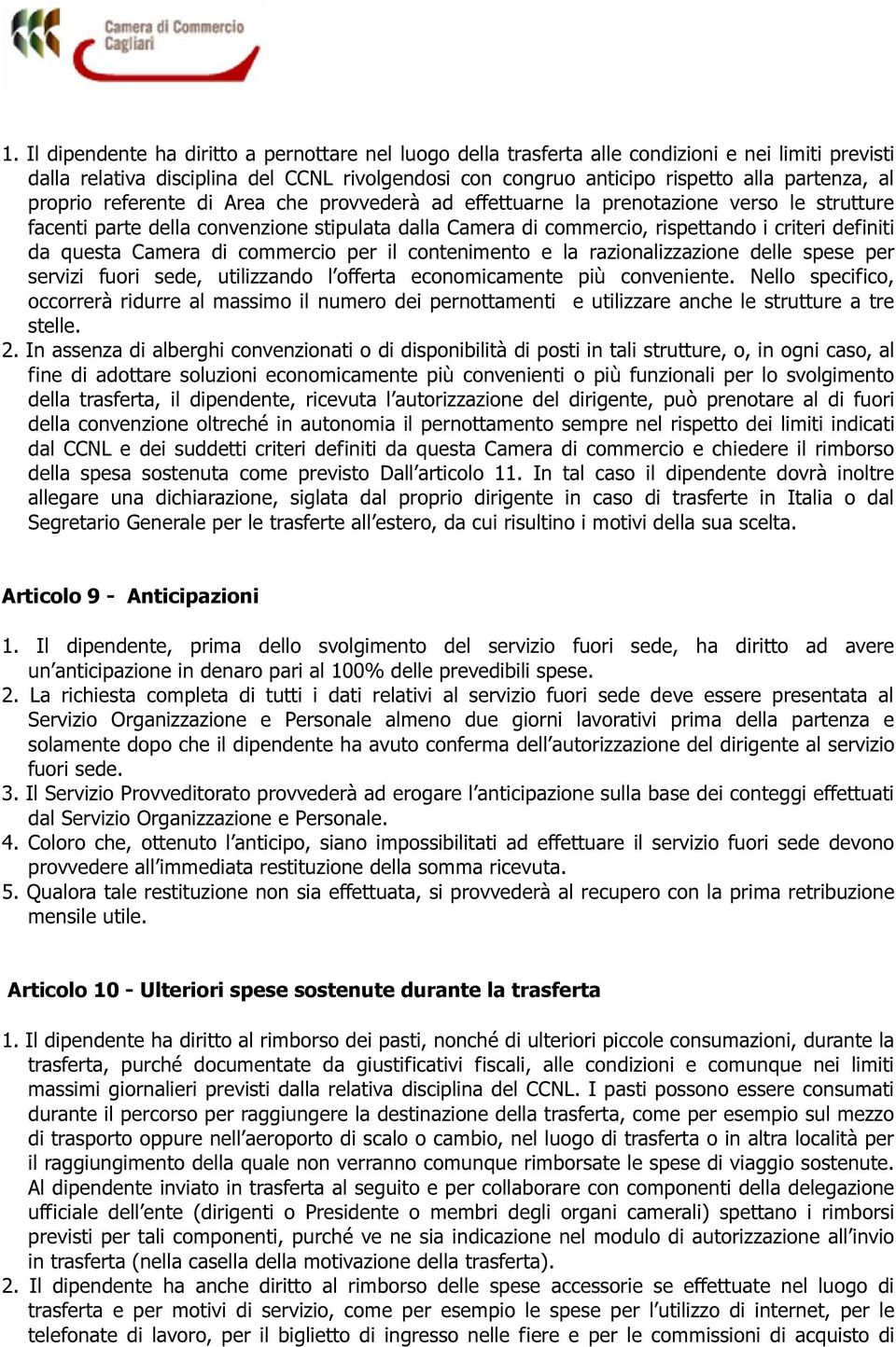 questa Camera di commercio per il contenimento e la razionalizzazione delle spese per servizi fuori sede, utilizzando l offerta economicamente più conveniente.