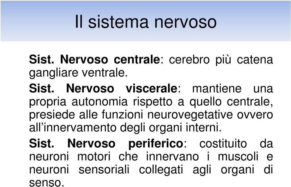 Nervoso viscerale: mantiene una propria autonomia rispetto a quello centrale, presiede alle