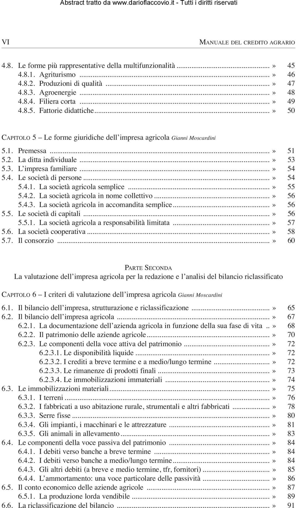 4. Le società di persone...» 54 5.4.1. La società agricola semplice...» 55 5.4.2. La società agricola in nome collettivo...» 56 5.4.3. La società agricola in accomandita semplice...» 56 5.5. Le società di capitali.