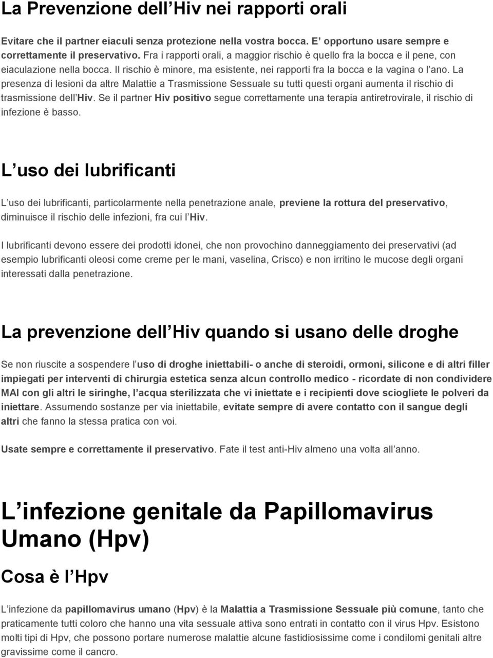 La presenza di lesioni da altre Malattie a Trasmissione Sessuale su tutti questi organi aumenta il rischio di trasmissione dell Hiv.