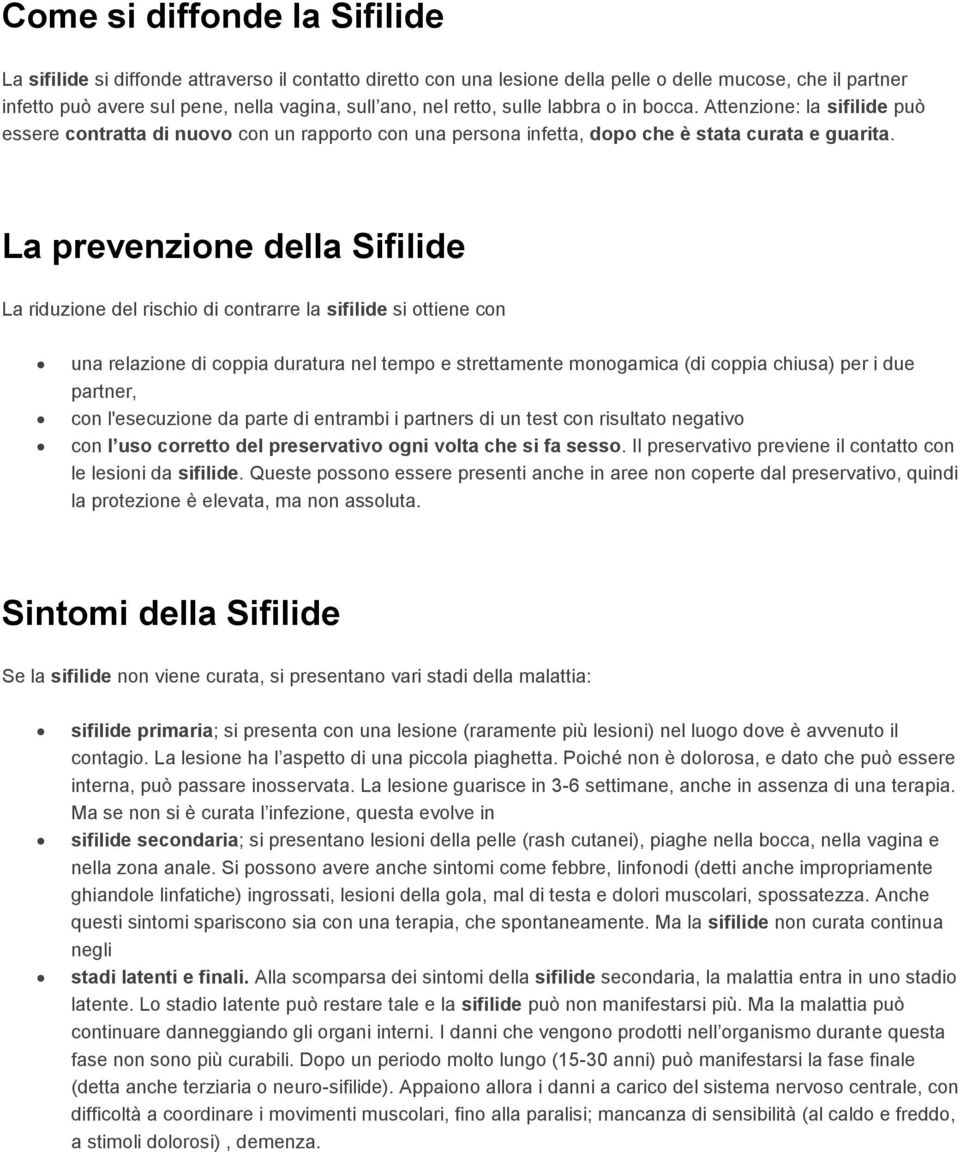 La prevenzione della Sifilide La riduzione del rischio di contrarre la sifilide si ottiene con una relazione di coppia duratura nel tempo e strettamente monogamica (di coppia chiusa) per i due