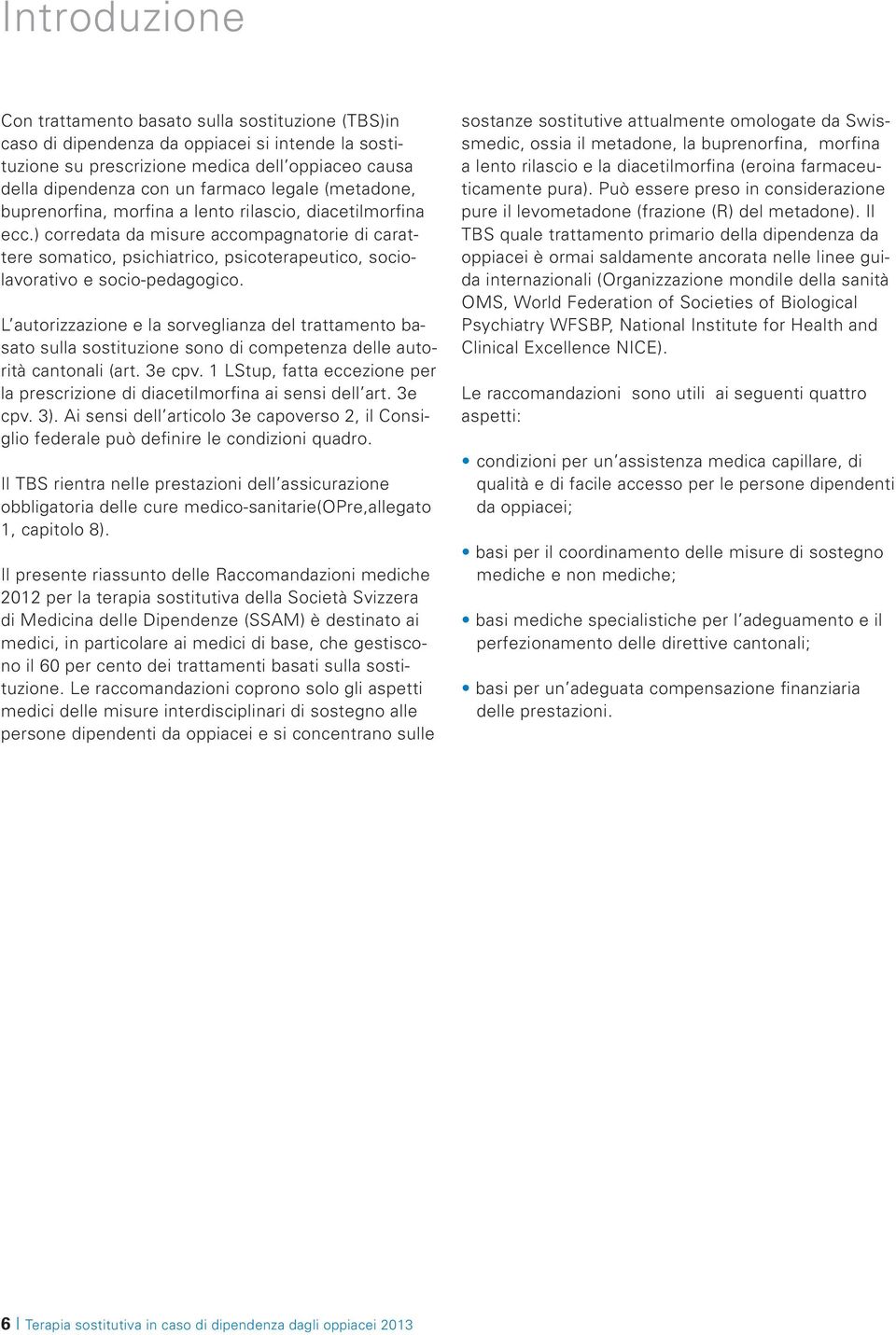 ) corredata da misure accompagnatorie di carattere somatico, psichiatrico, psicoterapeutico, sociolavorativo e socio-pedagogico.