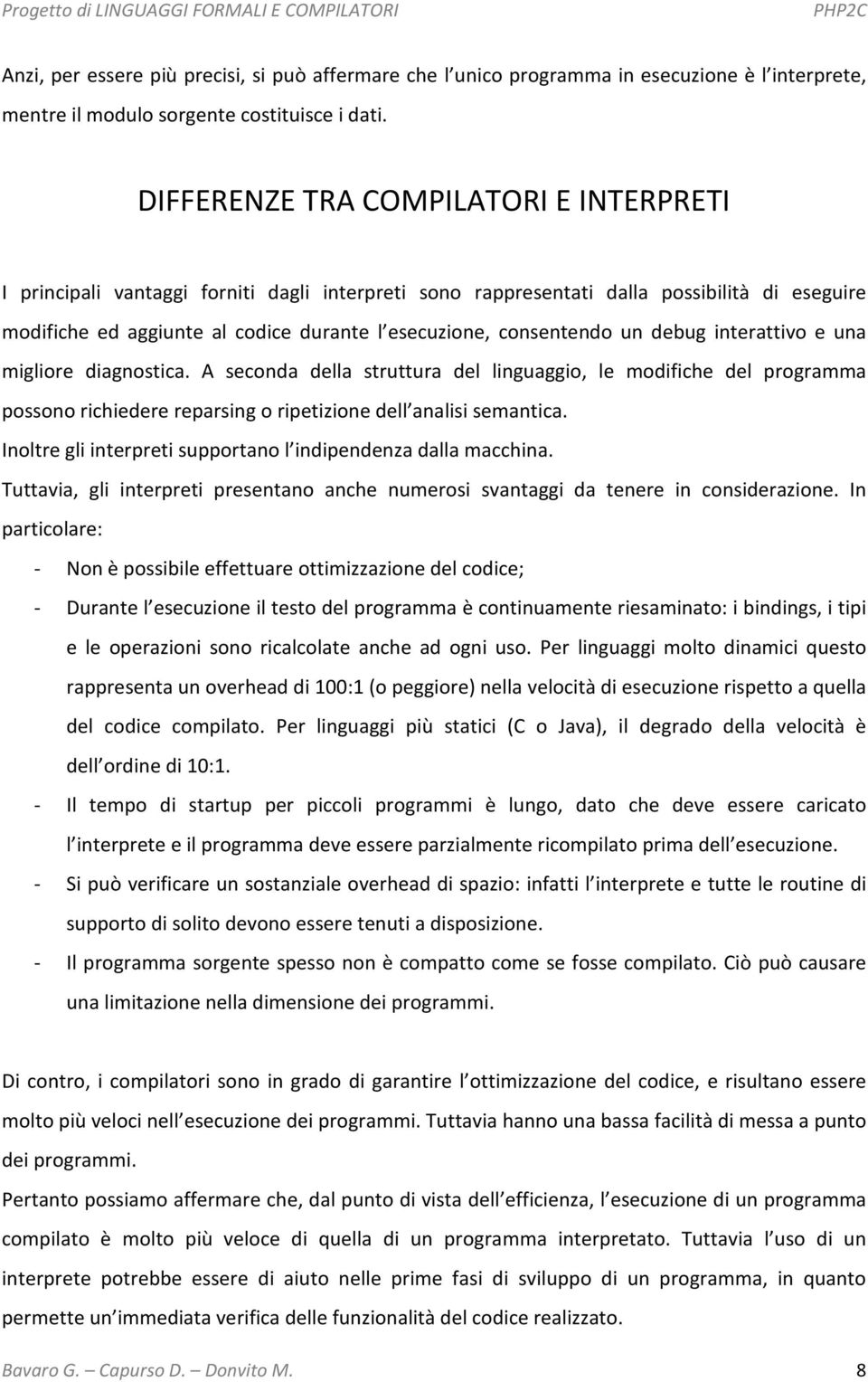 consentendo un debug interattivo e una migliore diagnostica. A seconda della struttura del linguaggio, le modifiche del programma possono richiedere reparsing o ripetizione dell analisi semantica.