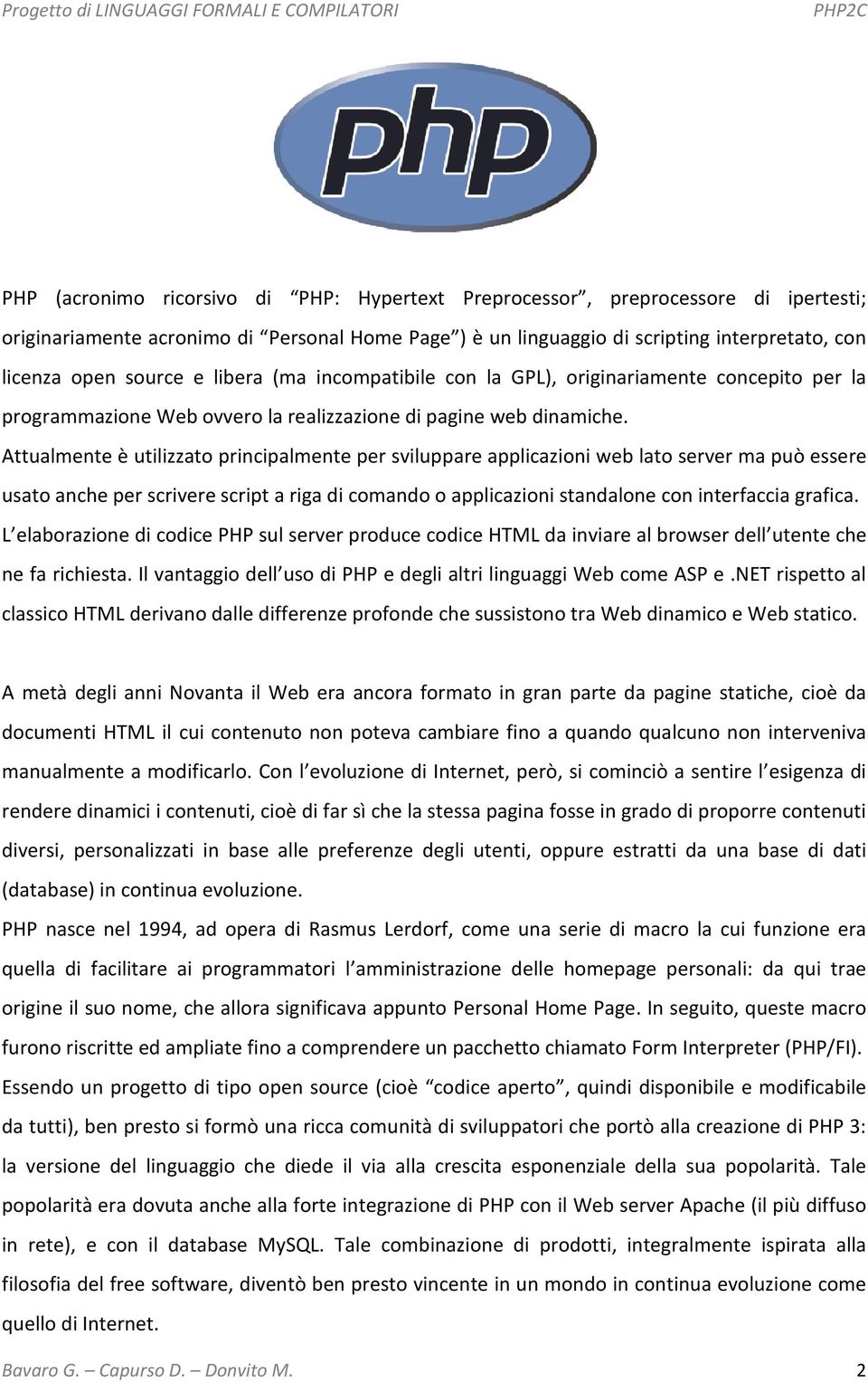 Attualmente è utilizzato principalmente per sviluppare applicazioni web lato server ma può essere usato anche per scrivere script a riga di comando o applicazioni standalone con interfaccia grafica.