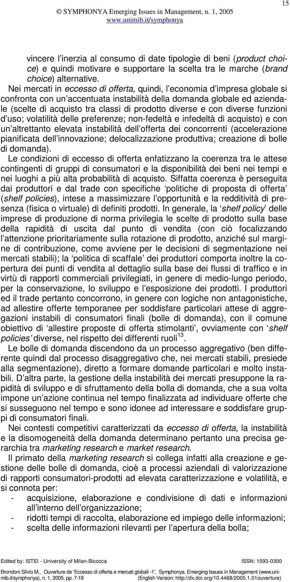 diverse e con diverse funzioni d uso; volatilità delle preferenze; non-fedeltà e infedeltà di acquisto) e con un altrettanto elevata instabilità dell offerta dei concorrenti (accelerazione